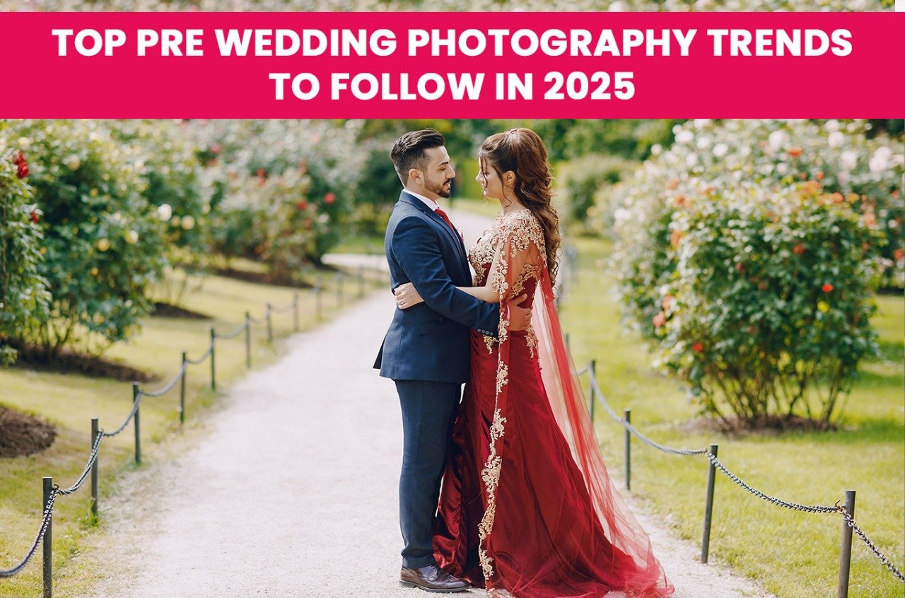 Top Pre Wedding Photography Trends to Follow in 2025