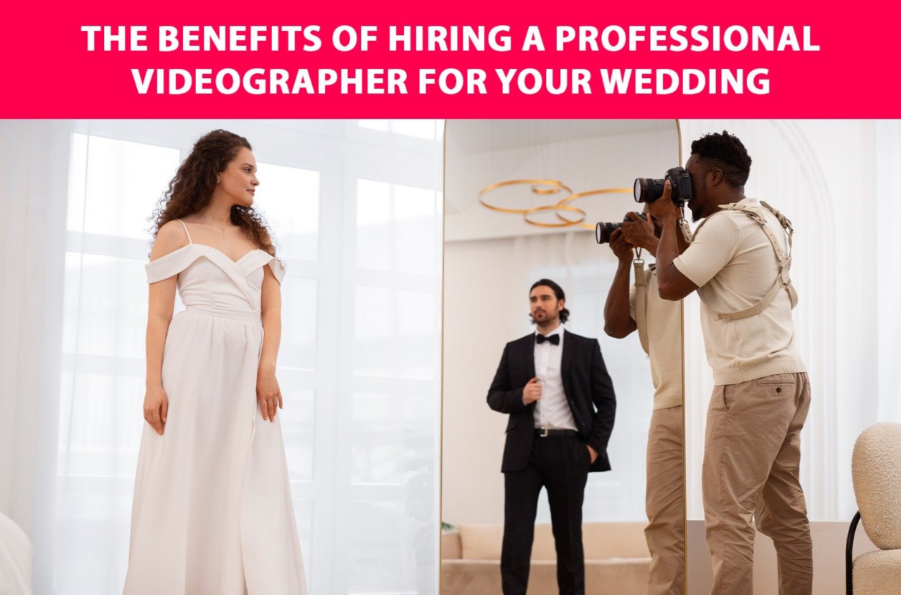 The Benefits of Hiring a Professional Videographer for Your Wedding
